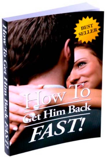 How To Get Him Back Fast